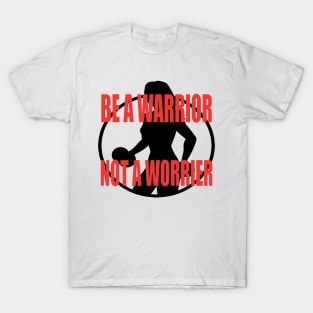 Be a Warrior T-Shirt